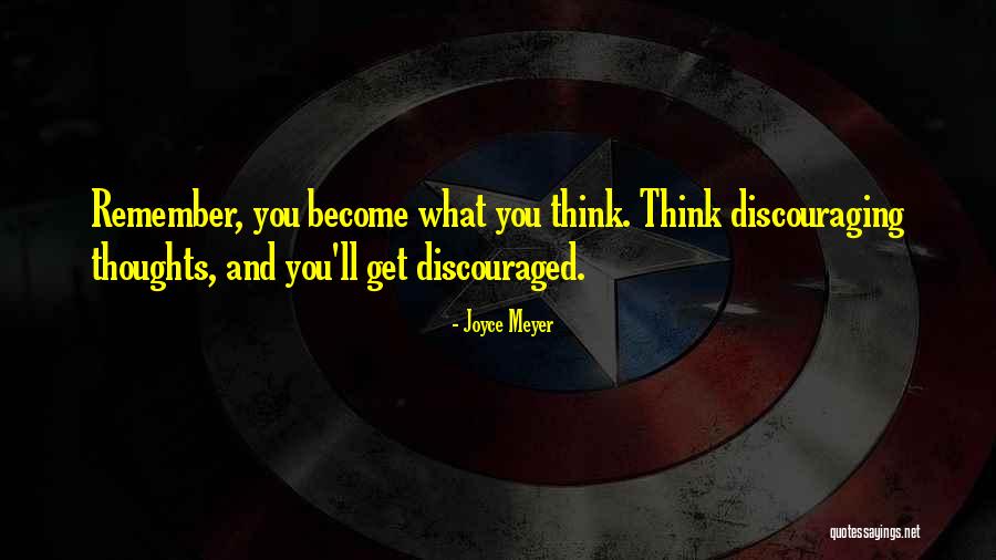 What You Think You Become Quotes By Joyce Meyer What You Think You Become Quotes By Joyce Meyer