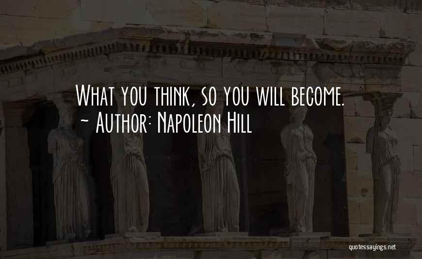 What You Think You Become Quotes By Napoleon Hill