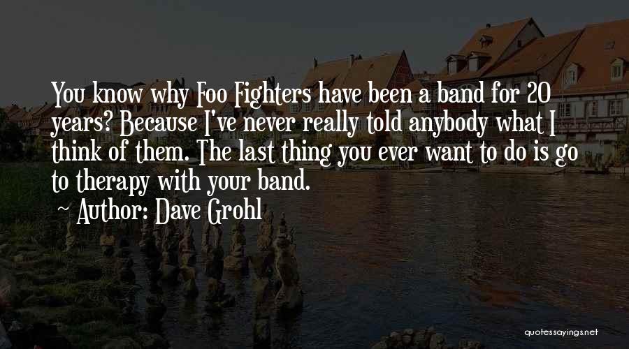 What You Think You Want Quotes By Dave Grohl