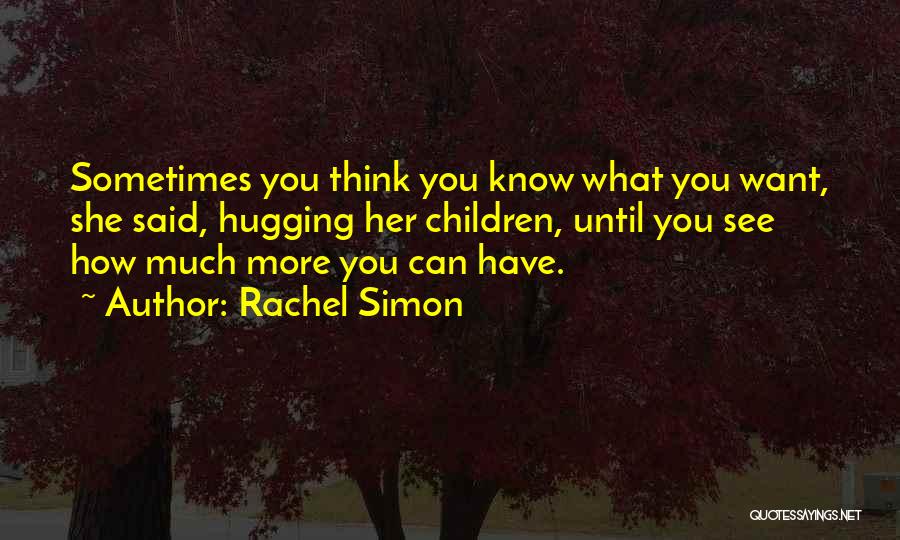 What You Think You Want Quotes By Rachel Simon