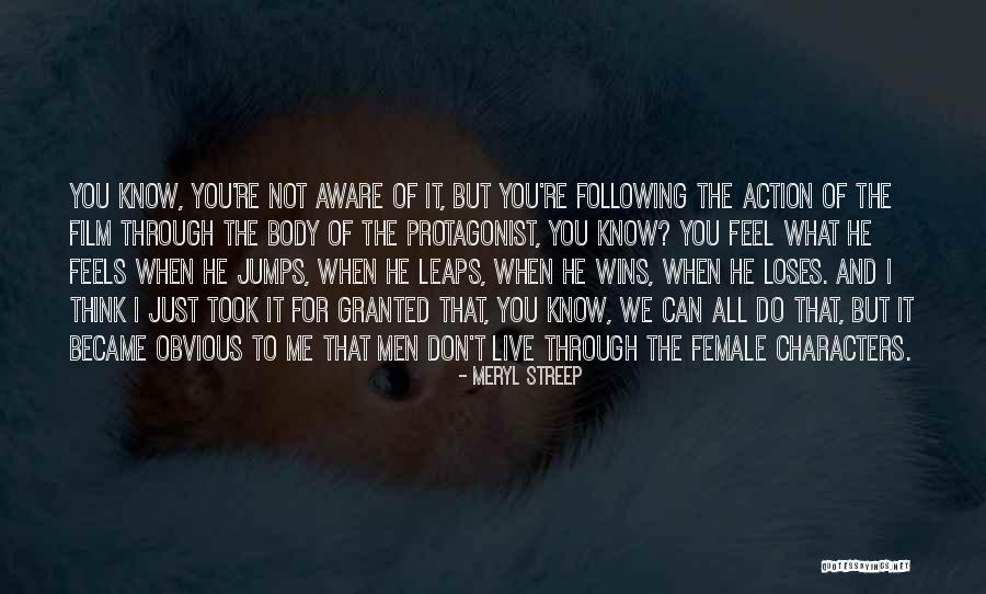 What You Took For Granted Quotes By Meryl Streep What You Took For Granted Quotes By Meryl Streep