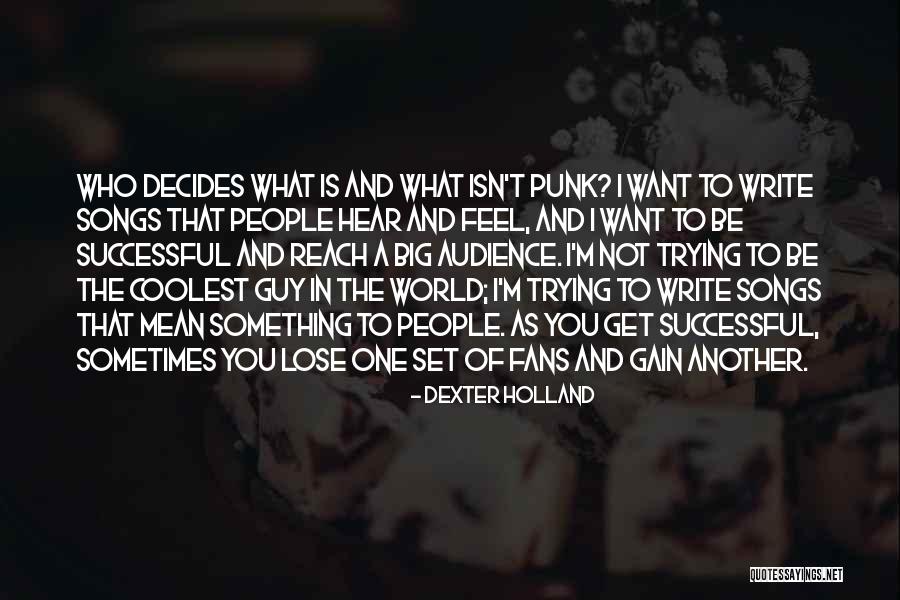 What You Want In A Guy Quotes By Dexter Holland What You Want In A Guy Quotes By Dexter Holland