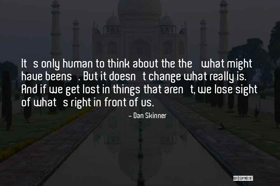 What You Want Is Right In Front Of You Quotes By Dan Skinner What You Want Is Right In Front Of You Quotes By Dan Skinner