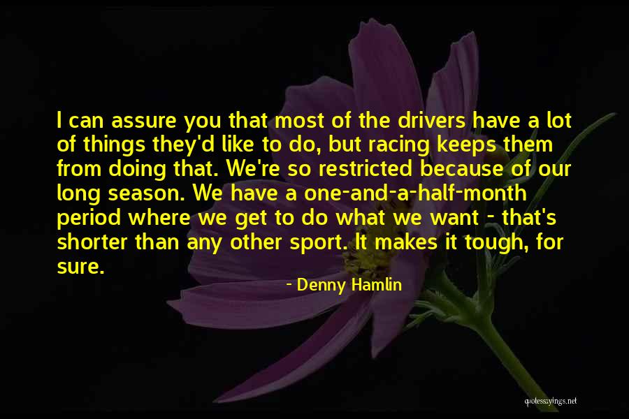What You Want Most Quotes By Denny Hamlin What You Want Most Quotes By Denny Hamlin