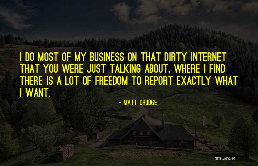 What You Want Most Quotes By Matt Drudge What You Want Most Quotes By Matt Drudge
