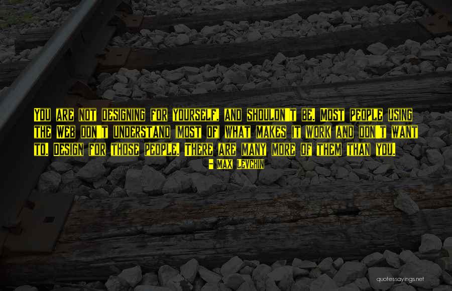 What You Want Most Quotes By Max Levchin What You Want Most Quotes By Max Levchin