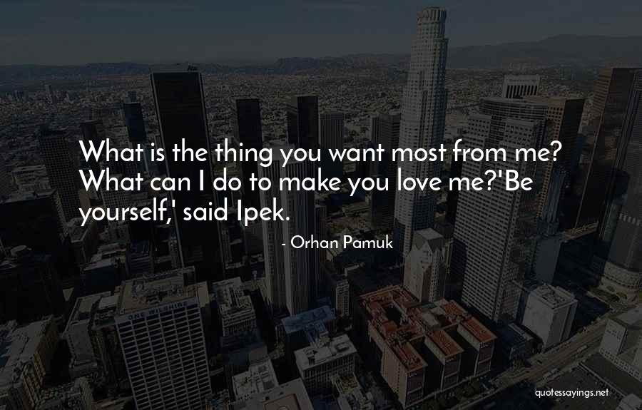 What You Want Most Quotes By Orhan Pamuk What You Want Most Quotes By Orhan Pamuk