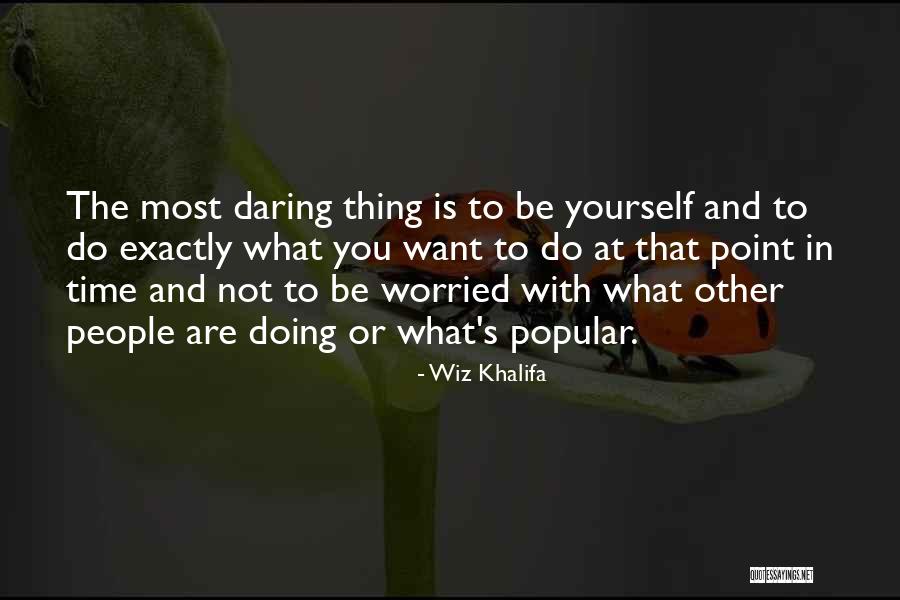 What You Want Most Quotes By Wiz Khalifa What You Want Most Quotes By Wiz Khalifa
