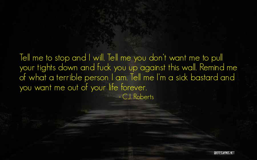 What You Want Out Of Life Quotes By C.J. Roberts What You Want Out Of Life Quotes By C.J. Roberts