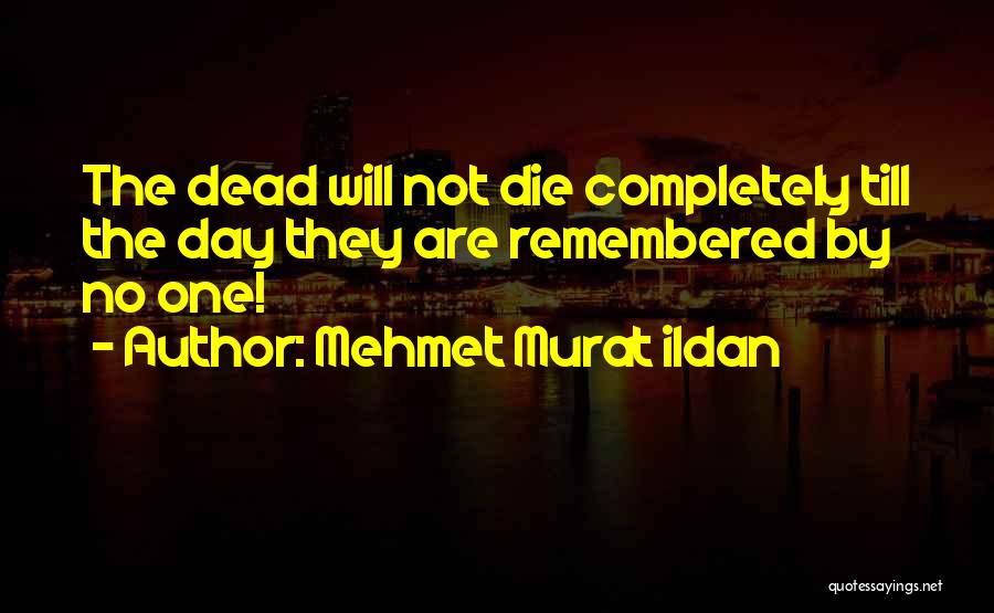 What You Want To Be Remembered For Quotes By Mehmet Murat Ildan