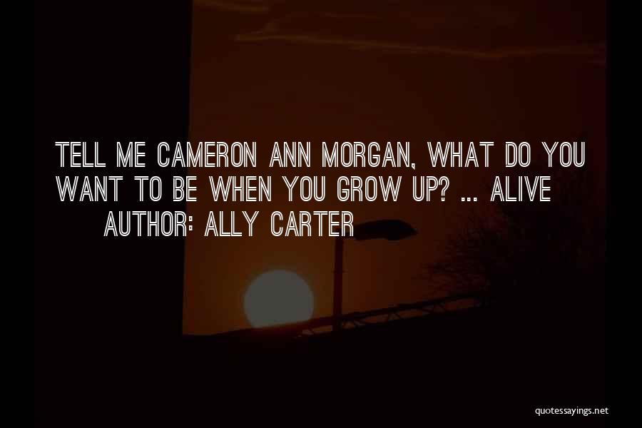 What You Want To Be When You Grow Up Quotes By Ally Carter