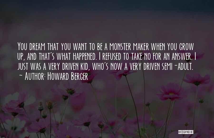 What You Want To Be When You Grow Up Quotes By Howard Berger