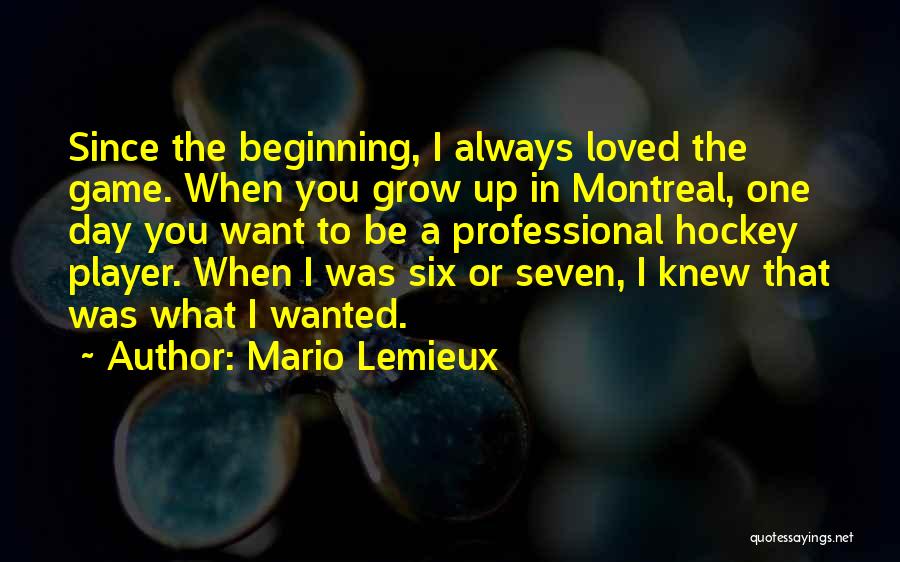 What You Want To Be When You Grow Up Quotes By Mario Lemieux