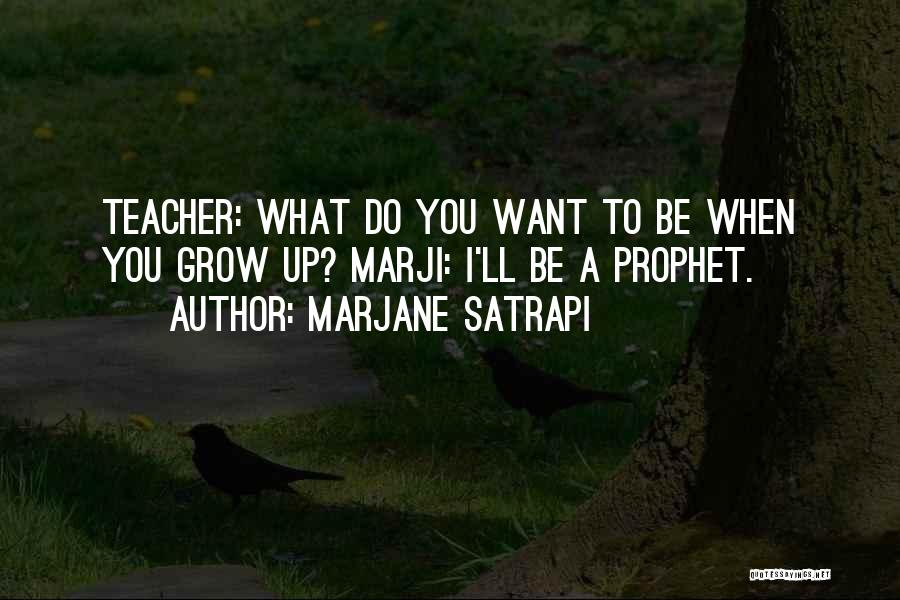 What You Want To Be When You Grow Up Quotes By Marjane Satrapi