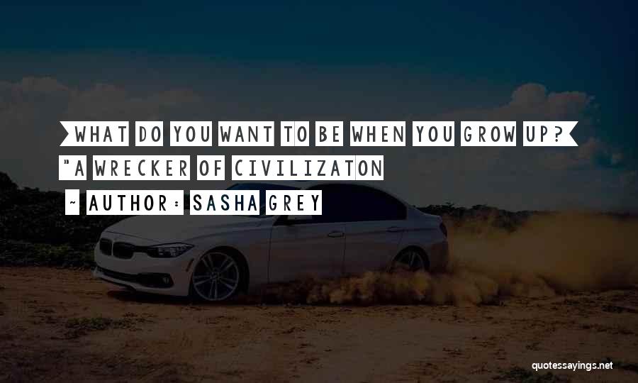 What You Want To Be When You Grow Up Quotes By Sasha Grey