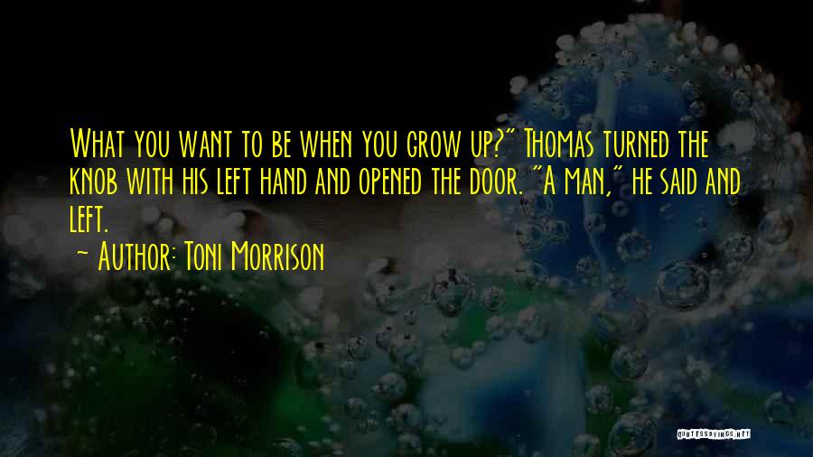 What You Want To Be When You Grow Up Quotes By Toni Morrison