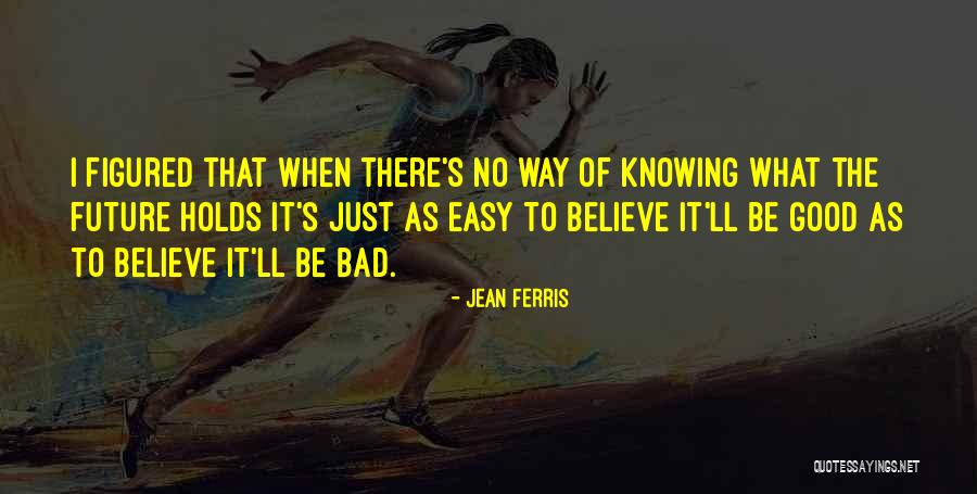 What Your Future Holds Quotes By Jean Ferris What Your Future Holds Quotes By Jean Ferris