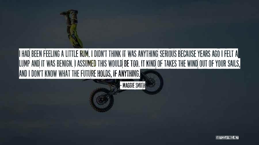 What Your Future Holds Quotes By Maggie Smith What Your Future Holds Quotes By Maggie Smith
