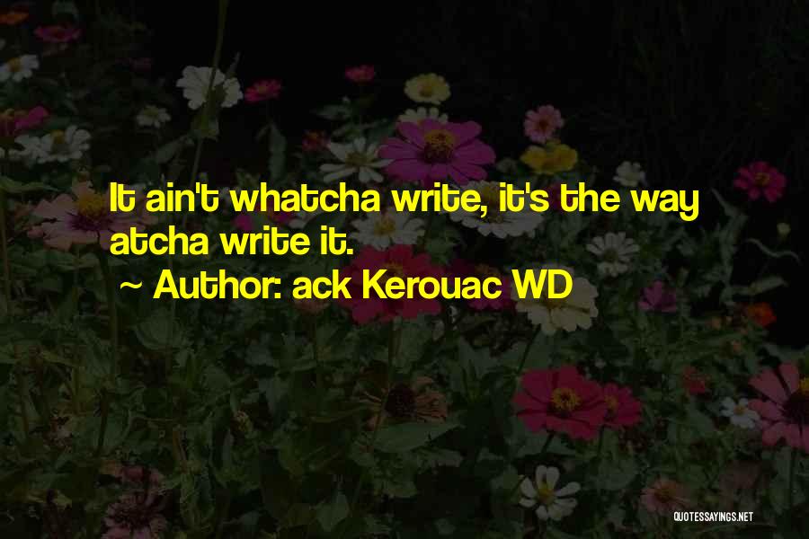 Whatcha Doing Quotes By Ack Kerouac WD