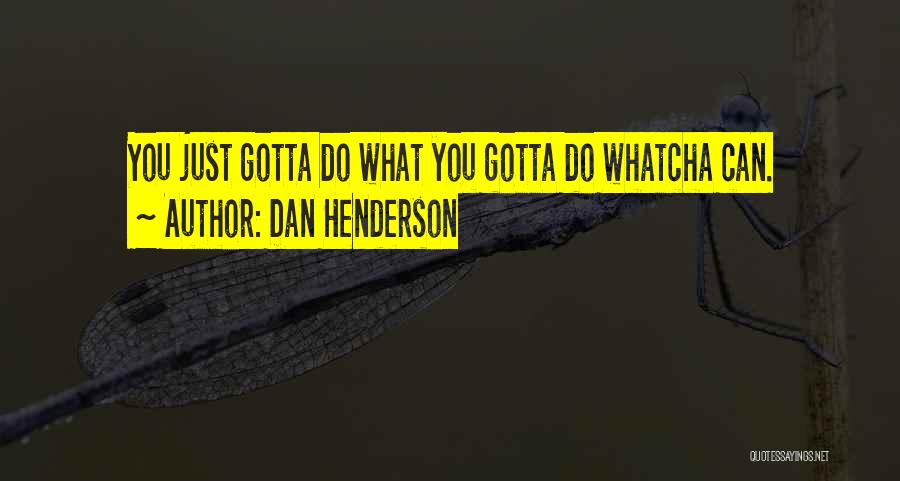 Whatcha Doing Quotes By Dan Henderson