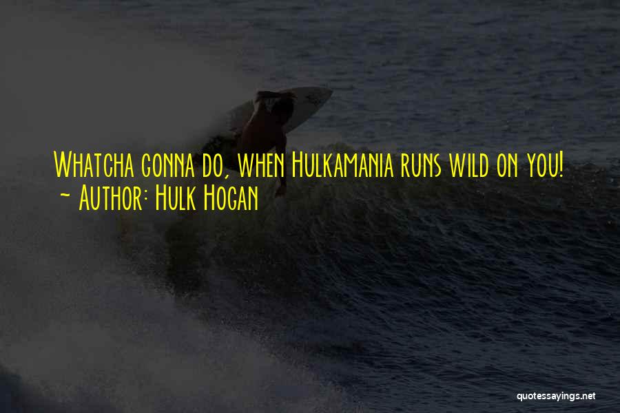 Whatcha Doing Quotes By Hulk Hogan