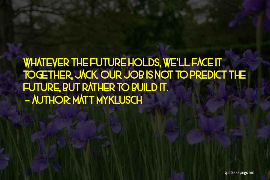 Whatever Future Holds Quotes By Matt Myklusch