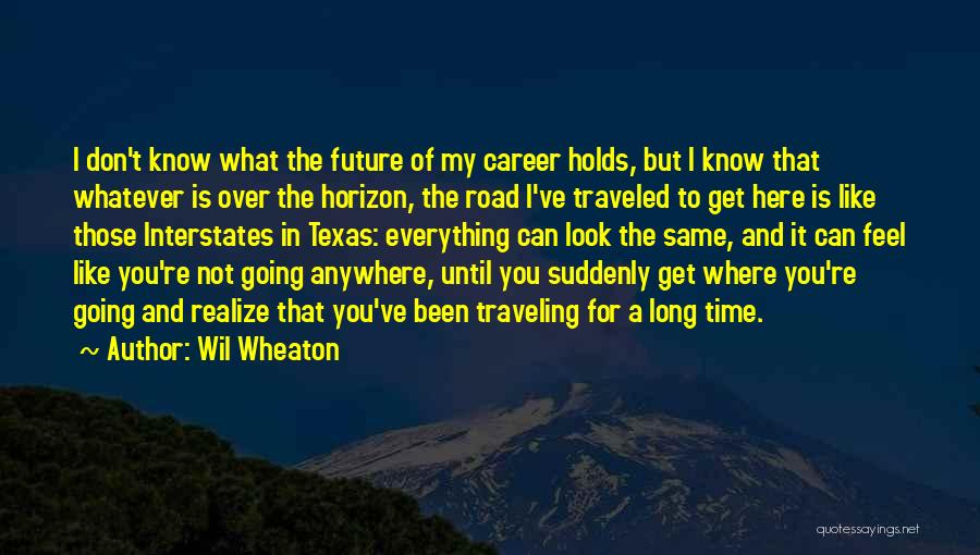 Whatever Future Holds Quotes By Wil Wheaton
