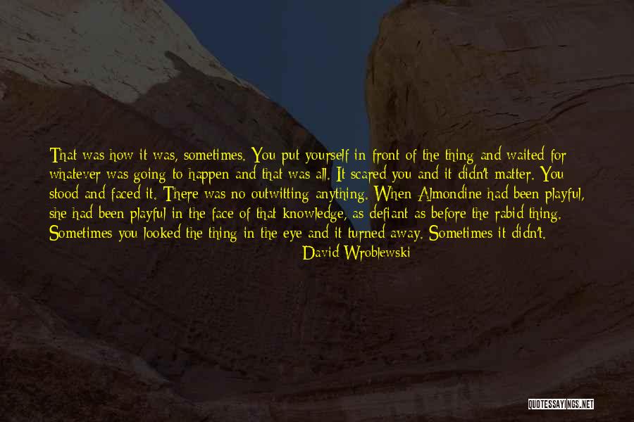 Whatever Happen Quotes By David Wroblewski Whatever Happen Quotes By David Wroblewski