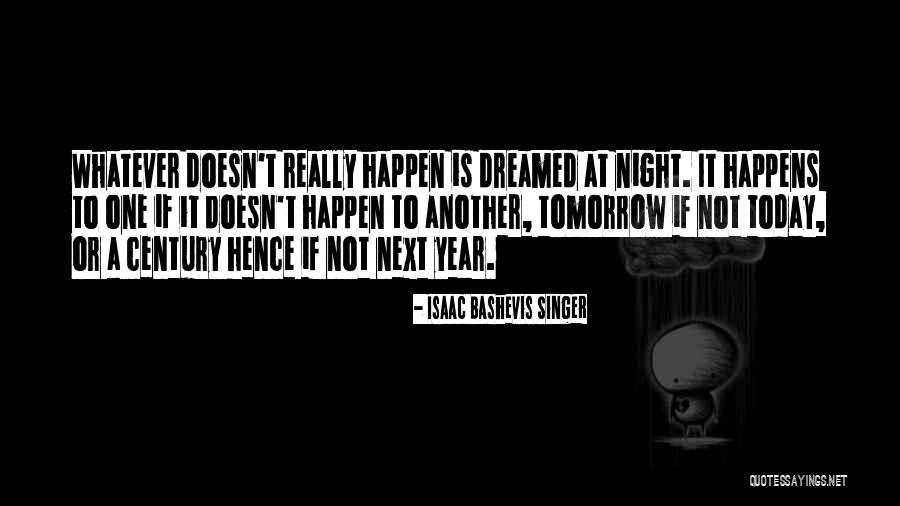Whatever Happen Quotes By Isaac Bashevis Singer Whatever Happen Quotes By Isaac Bashevis Singer