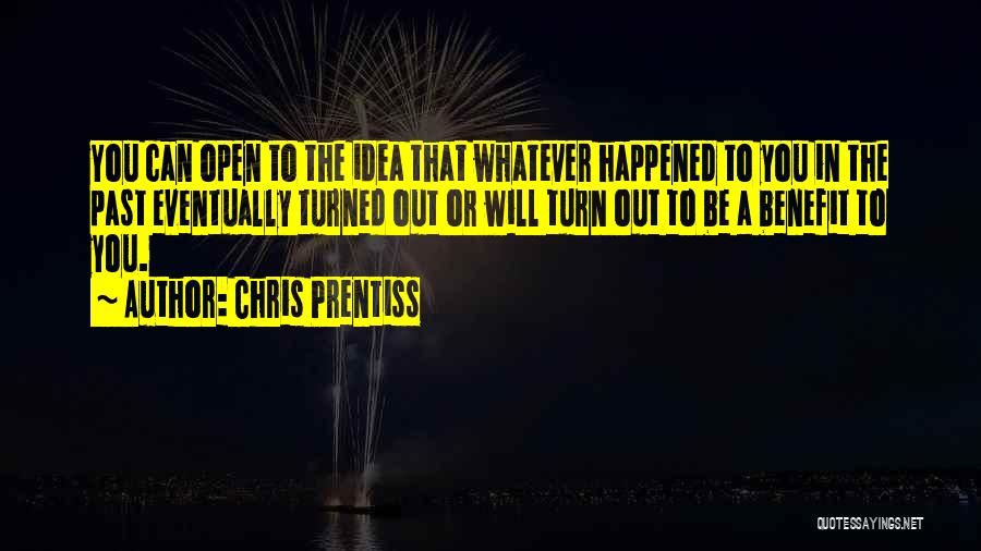 Whatever Happened In The Past Quotes By Chris Prentiss