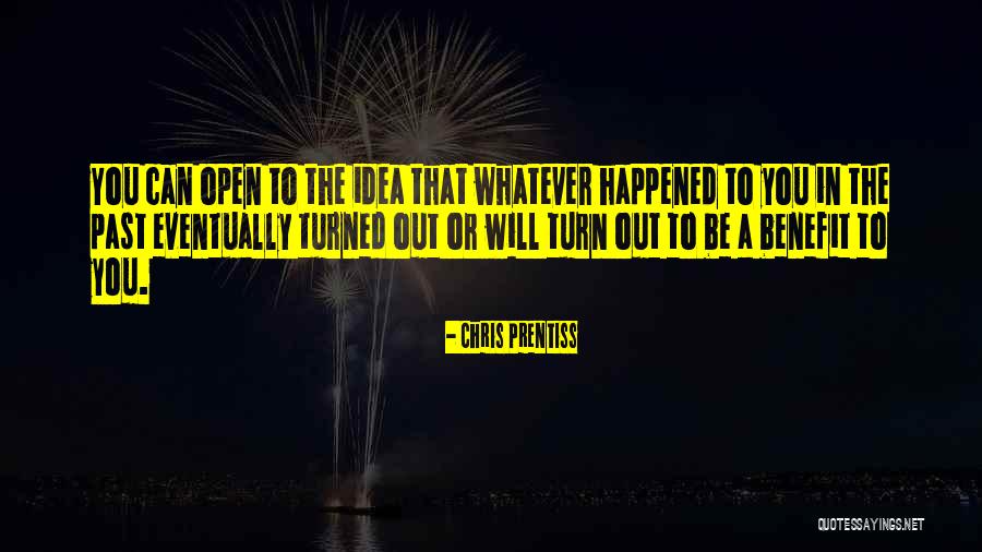 Whatever Happened In The Past Quotes By Chris Prentiss Whatever Happened In The Past Quotes By Chris Prentiss