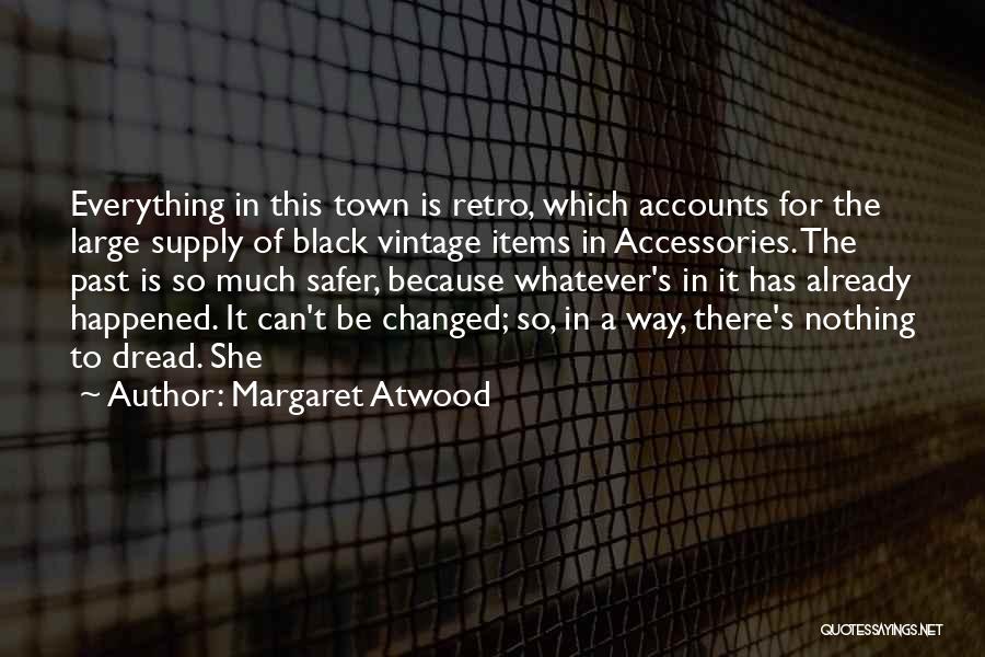 Whatever Happened In The Past Quotes By Margaret Atwood