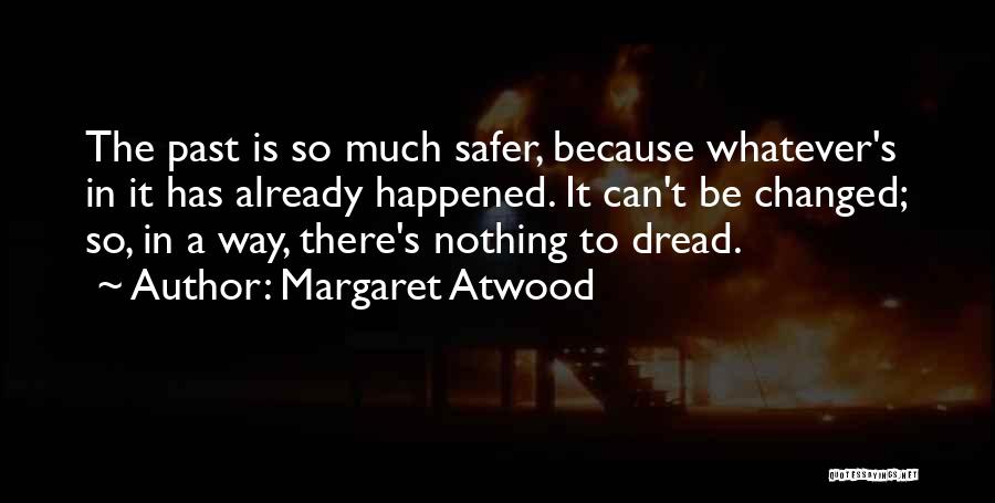 Whatever Happened In The Past Quotes By Margaret Atwood