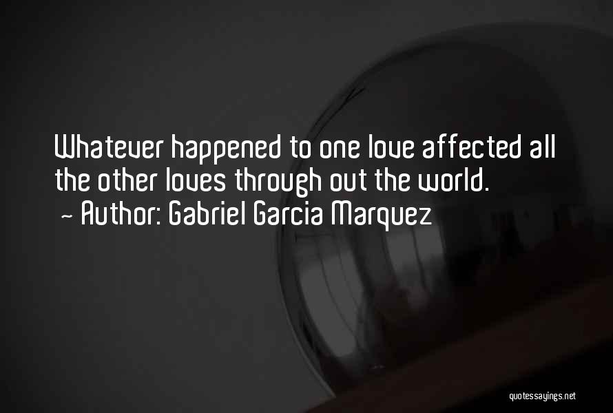 Whatever Happened Quotes By Gabriel Garcia Marquez