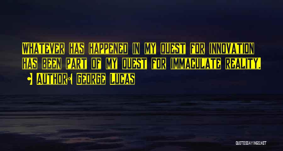 Whatever Happened Quotes By George Lucas