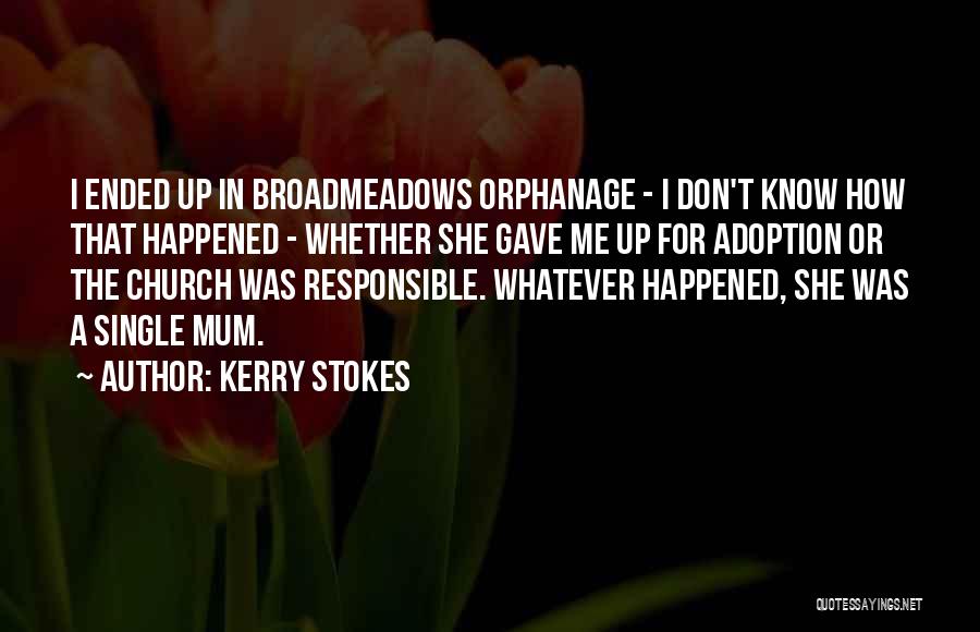 Whatever Happened Quotes By Kerry Stokes