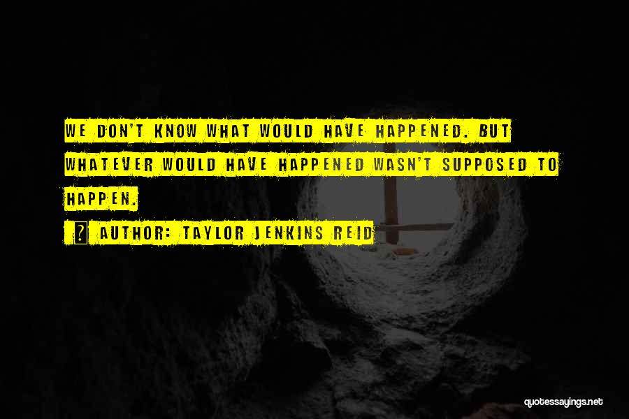Whatever Happened Quotes By Taylor Jenkins Reid