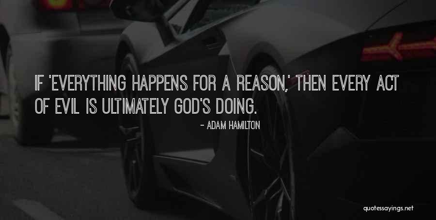 Whatever Happens For A Reason Quotes By Adam Hamilton Whatever Happens For A Reason Quotes By Adam Hamilton