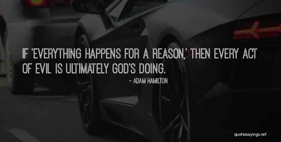 Whatever Happens For A Reason Quotes By Adam Hamilton