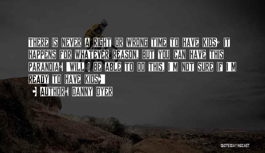 Whatever Happens For A Reason Quotes By Danny Dyer