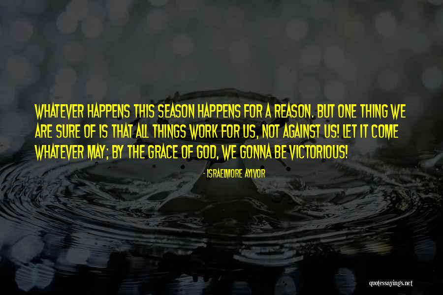 Whatever Happens For A Reason Quotes By Israelmore Ayivor