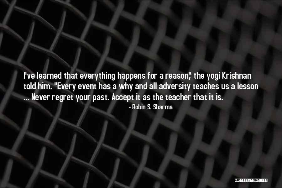 Whatever Happens For A Reason Quotes By Robin S. Sharma