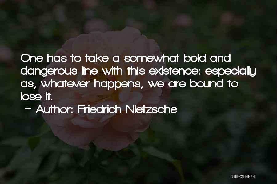 Whatever Happens Quotes By Friedrich Nietzsche