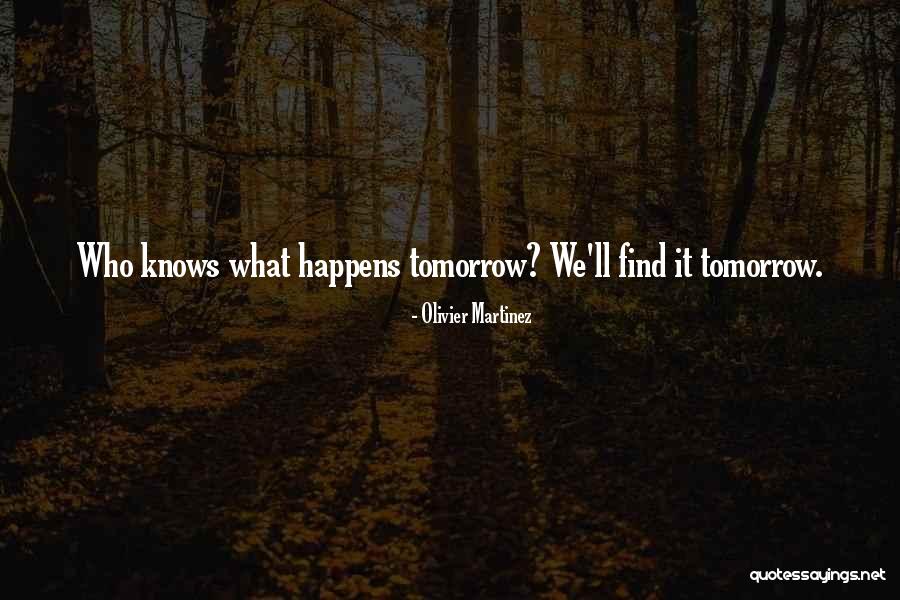 Whatever Happens Tomorrow Quotes By Olivier Martinez