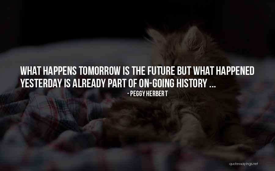 Whatever Happens Tomorrow Quotes By Peggy Herbert