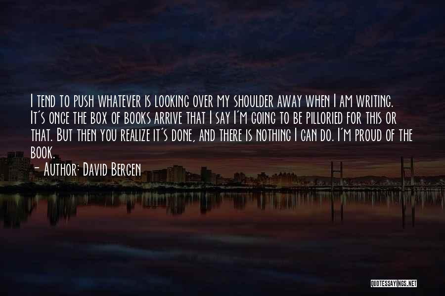 Whatever I'm Done Quotes By David Bergen