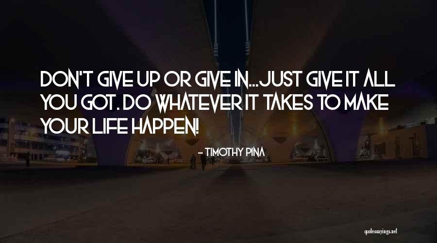 Whatever It Takes Inspirational Quotes By Timothy Pina Whatever It Takes Inspirational Quotes By Timothy Pina