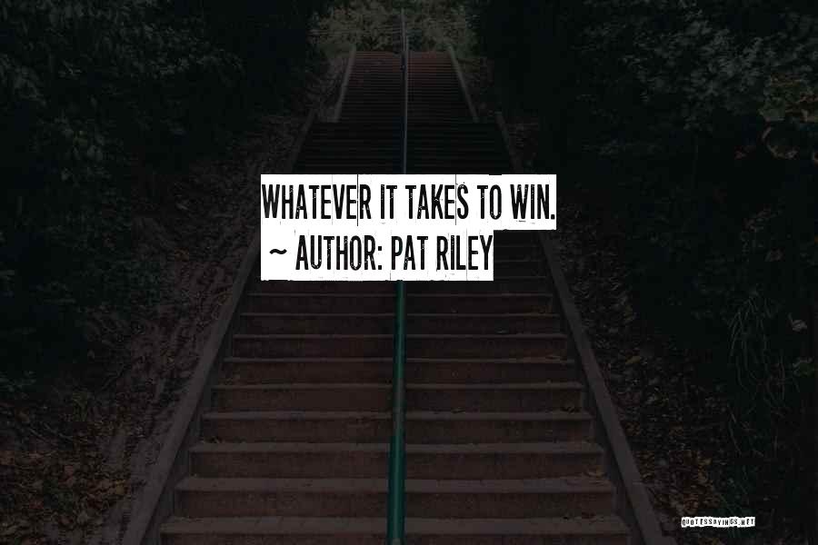 Whatever It Takes To Win Quotes By Pat Riley