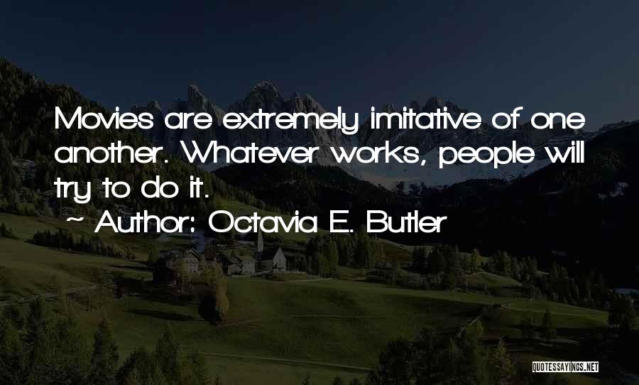 Whatever It Works Quotes By Octavia E. Butler