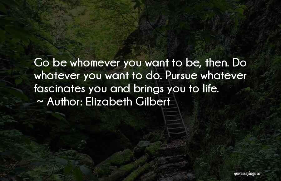 Whatever Life Brings Quotes By Elizabeth Gilbert